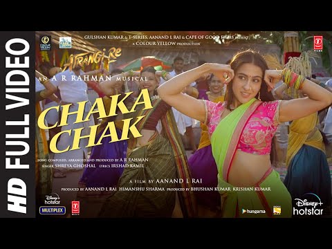 Atrangi Re: Chaka Chak Full Video |@A. R. Rahman| Akshay K, Sara A K, Dhanush, Shreya G, Bhushan K