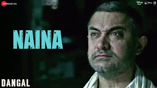 Naina - Dangal  Aamir Khan  Arijit Singh  Pritam  Amitabh Bhattacharya  New Song 2017