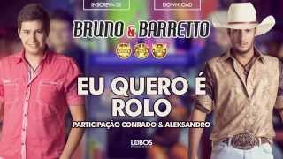 Bruno e Barretto – Eu quero é Rolo part.Conrado e Aleksandro – CD Farra, Pinga e Foguete Bruno e Barretto – Eu quero é Rolo part.Conrado e Aleksandro – CD Farra, Pinga e Foguete