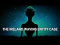 The Ireland Waving Entity Case   Paranormal Stories