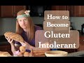 How to Become Gluten Intolerant.
