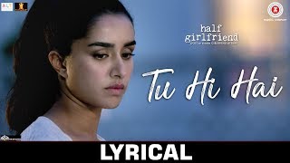 Tu Hi Hai - Lyrical  Half Girlfriend  Arjun Kapoor & Shraddha Kapoor  Rahul Mishra