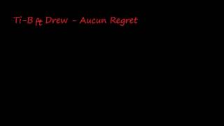 - Ti-B Ft. Drew - Aucun regret- Ti-B Ft. Drew - Aucun regret