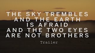 THE SKY TREMBLES AND THE EARTH IS AFRAID AND THE TWO EYES ARE NOT BROTHERS Trailer | Festival 2015