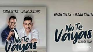 No te vayas - Jean carlos centeno Ft Omar Geles 2020No te vayas - Jean carlos centeno Ft Omar Geles 2020