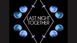 Last Night Together [Maroon 5 + Kid Cudi + Skrillex + Audio Dynasty + Calvin Harris + M83 + More]