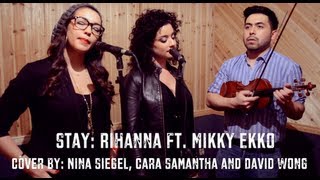 Stay- Rihanna ft. Mikky Ekko- Voice and Violin Cover by Nina Siegel, Cara Samantha and David Wong