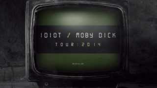 IDIOT / MOBY DICK Tour 2014 - Official Teaser!