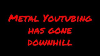 METAL YOUTUBING HAS GONE DOWNHILL | Julian GonzalezMETAL YOUTUBING HAS GONE DOWNHILL | Julian Gonzalez