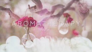 Aromatherapy - Scent of Life, Rose Essential Oil Background Music