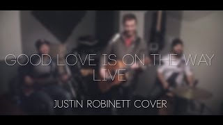 Good Love Is On The Way (LIVE) - Justin Robinett Cover
