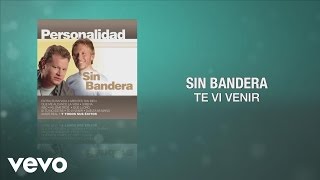 Sin Bandera – Te Vi Venir Sin Bandera – Te Vi Venir
