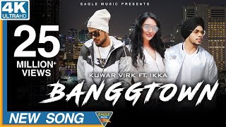 BANGGTOWN  Kuwar Virk Ft. Ikka Latest Punjabi Songs 2018 Eagle Music