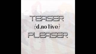 d.notive - Teaser Pleaser - "Incision"