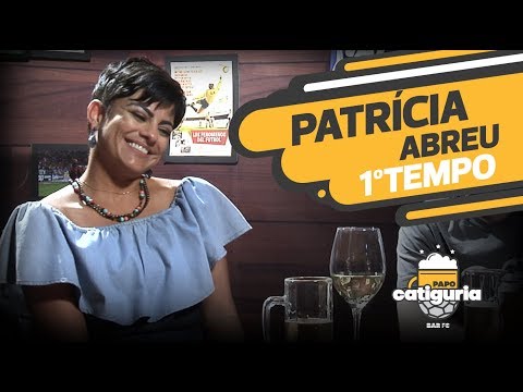 PATRÍCIA ABREU (1º TEMPO) - PAPO CATIGURIA