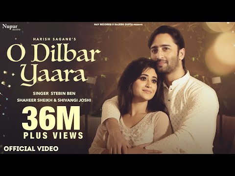 O DILBAR YAARA (Official Video) Stebin Ben | Shaheer Sheikh | Shivangi Joshi | New Hindi Song 2021