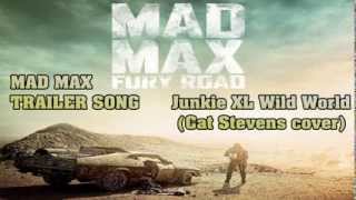 Mad Max: Fury Road official trailer song / Junkie XL Wild World ( Cat Stevens cover) Both Songs