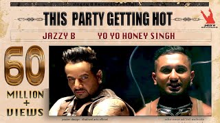 This Party Getting Hot  Yo Yo Honey Singh - Jazzy B  Latest  Video Song  Jazzy B Records
