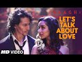 LET'S TALK ABOUT LOVE Video Song  BAAGHI  Tiger Shroff, Shraddha Kapoor  RAFTAAR, NEHA KAKKAR