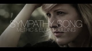 Metric & Ellie Goulding - Sympathy Song