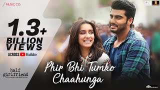 Phir Bhi Tumko Chaahunga - Full Video | Half Girlfriend| Arjun K,Shraddha K | Arijit Singh| Mithoon Phir Bhi Tumko Chaahunga - Full Video | Half Girlfriend| Arjun K,Shraddha K | Arijit Singh| Mithoon