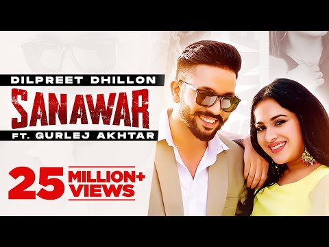 Sanawar (Official Video) : Dilpreet Dhillon Ft Gurlej Akhtar | Desi Crew | Latest Punjabi Songs 2021