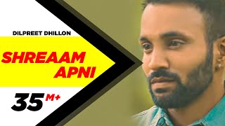 Shreaam Apni - Full Song  Dilpreet Dhillon  Punjabi Romantic Songs 2016  Speed Records