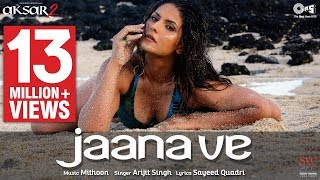 Jaana Ve Song Video - Aksar 2 | Hindi Song 2017 | Arijit Singh, Mithoon | Zareen Khan, Abhinav Jaana Ve Song Video - Aksar 2 | Hindi Song 2017 | Arijit Singh, Mithoon | Zareen Khan, Abhinav