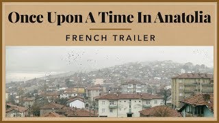 Once Upon A Time in Anatolia - French Trailer