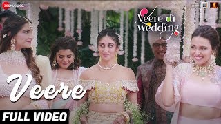 Veere - Full Video | Veere Di Wedding | Kareena Kapoor Khan, Sonam Kapoor Ahuja, SwaraVeere - Full Video | Veere Di Wedding | Kareena Kapoor Khan, Sonam Kapoor Ahuja, Swara