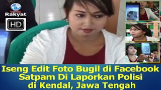 Photo Iseng Edit Foto Bugil Di Facebook Satpam Dilaporkan Polisi©berita Rakyat Full Hd
