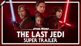 The Last Jedi - Super Trailer