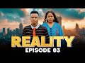 REALITY  ep 03