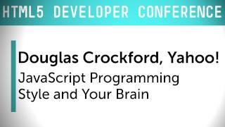 HTML5 Dev Conf: JavaScript Programming Style and Your Brain with Douglas Crockford