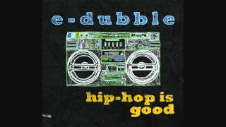 e-dubble – Hip Hop is Good e-dubble – Hip Hop is Good