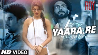 'Yaara Re' Video Song | Roy | Ranbir Kapoor | Arjun Rampal | Jacqueline Fernandez | T-SERIES 'Yaara Re' Video Song | Roy | Ranbir Kapoor | Arjun Rampal | Jacqueline Fernandez | T-SERIES