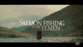 Salmon Fishing in the Yemen - Trailer