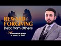 Reward of Forgiving debt from others
