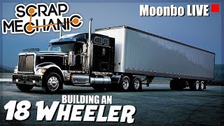 Let's Build an 18 Wheeler Truck and Trailer! - Moonbo LIVE - Scrap Mechanic