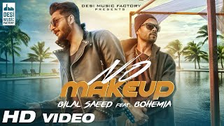 No Make Up - Bilal Saeed Ft. Bohemia  Bloodline Music  Official Music Video