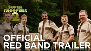 SUPER TROOPERS 2: OFFICIAL RED BAND TRAILER