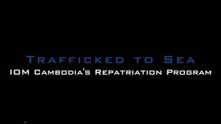 (Trailer) Trafficked to Sea: IOM Cambodia's Repatriation Program