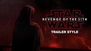 Star Wars Revenge of the Sith Trailer (The Last Jedi Style)