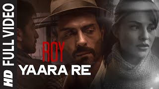 'Yaara Re' FULL VIDEO Song | Roy | Ranbir Kapoor | Arjun Rampal | Jacqueline Fernandez | T-SERIES 'Yaara Re' FULL VIDEO Song | Roy | Ranbir Kapoor | Arjun Rampal | Jacqueline Fernandez | T-SERIES
