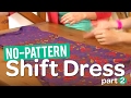 Create your own gorgeous no-pattern shift dress! - Part 2