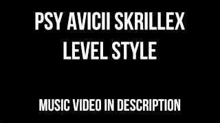 PSY vs. Avicii vs. Skrillex - Level Style