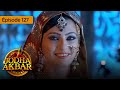 Jodha Akbar - Ep 127 - La fougueuse princesse et le prince sans coeur - S?rie en fran?ais - HD