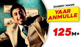Yaar Anmulle – Sharry Mann Yaar Anmulle – Sharry Mann
