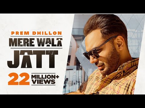 Mere Wala Jatt (Official Video) Prem Dhillon | New Punjabi Songs 2021 | Latest Punjabi Songs 2021