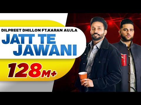 Jatt Te Jawani | Dilpreet Dhillon ft Karan Aujla | Sara Gurpal | Desi Crew | New Punjabi Songs 2021